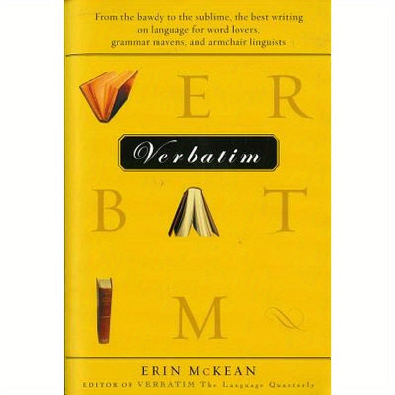 Verbatim: From the Bawdy to the Sublime, the Best Writing on Language for Word Lovers, Grammar Mavens, and Armchair Linguists
