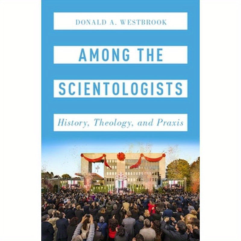 Among the Scientologists: History, Theology, and Praxis