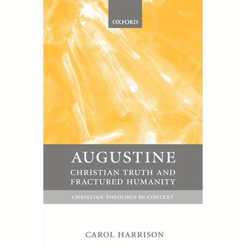 Augustine: Christian Truth and Fractured Humanity