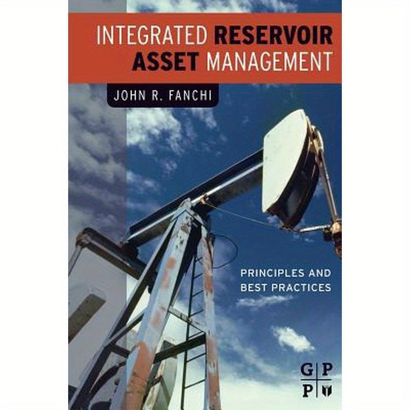 Integrated Reservoir Asset Management: Principles and Best Practices