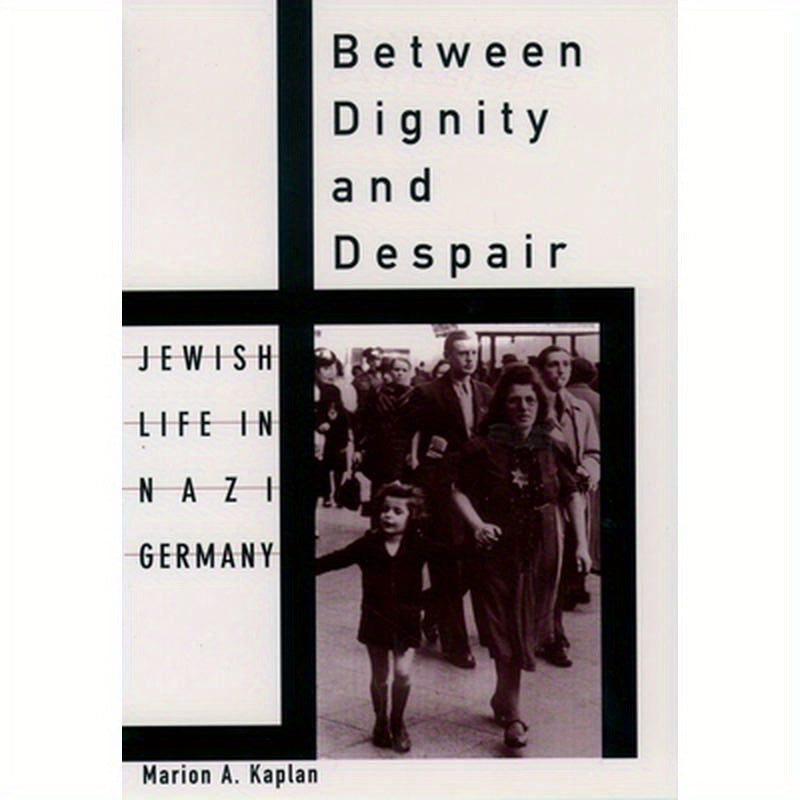 Between Dignity and Despair: Jewish Life in Nazi Germany