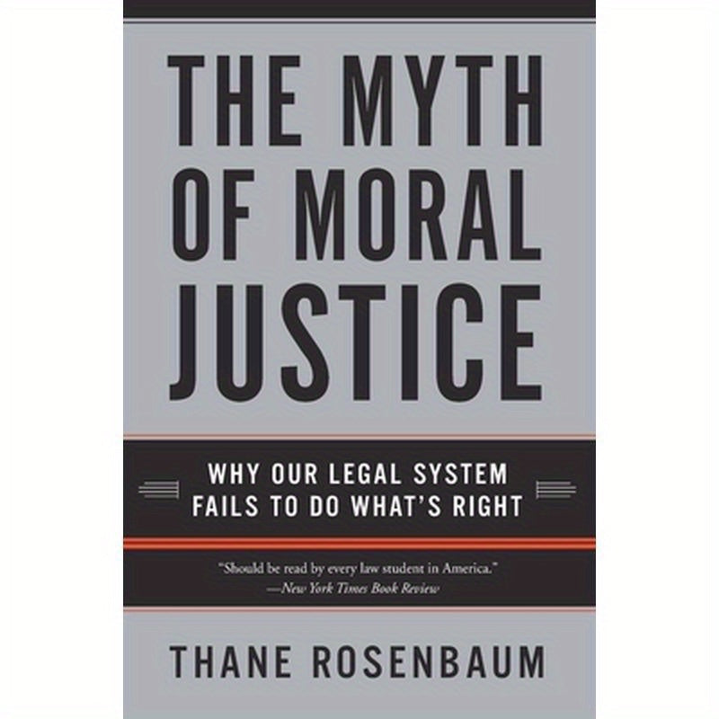 The Myth of Moral Justice: Why Our Legal System Fails to Do What's Right