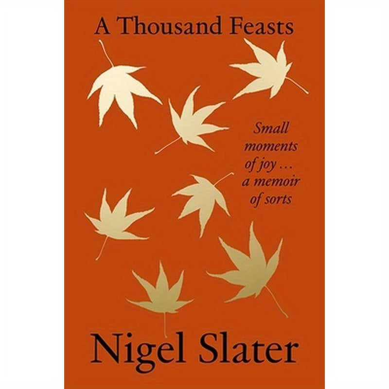 A Thousand Feasts: Small Moments of Joy ... a Memoir of Sorts