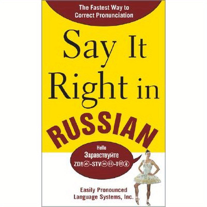 Say It Right in Russian: The Fastest Way to Correct Pronunciation Russian