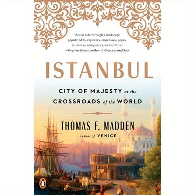 Istanbul: City of Majesty at the Crossroads of the World