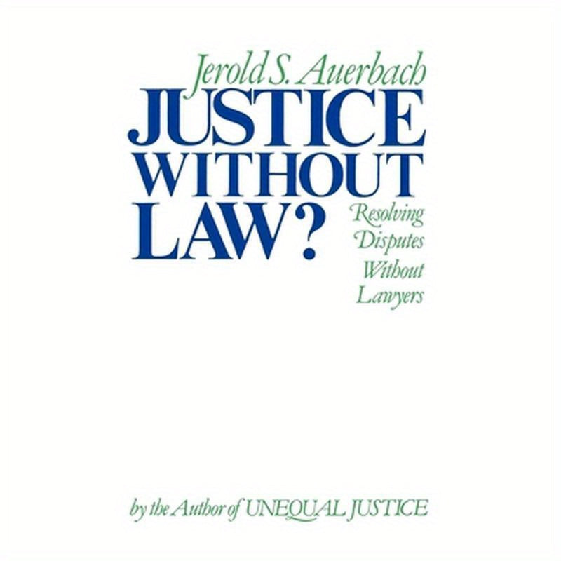 Justice Without Law?: Resolving Disputes Without Lawyers