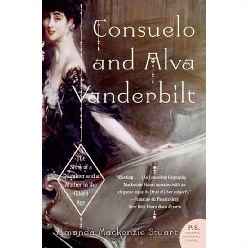 Consuelo and Alva Vanderbilt: The Story of a Daughter and a Mother in the Gilded Age