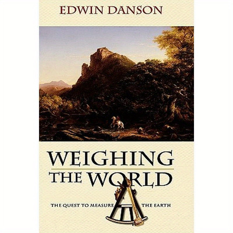 Weighing the World: The Quest to Measure the Earth