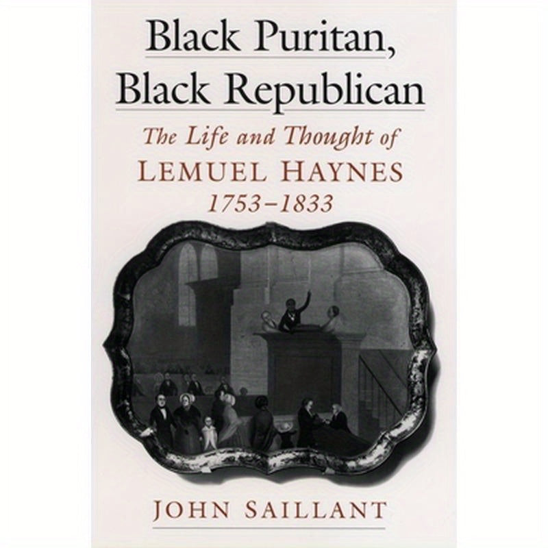 Black Puritan, Black Republican: The Life and Thought of Lemuel Haynes, 1753-1833
