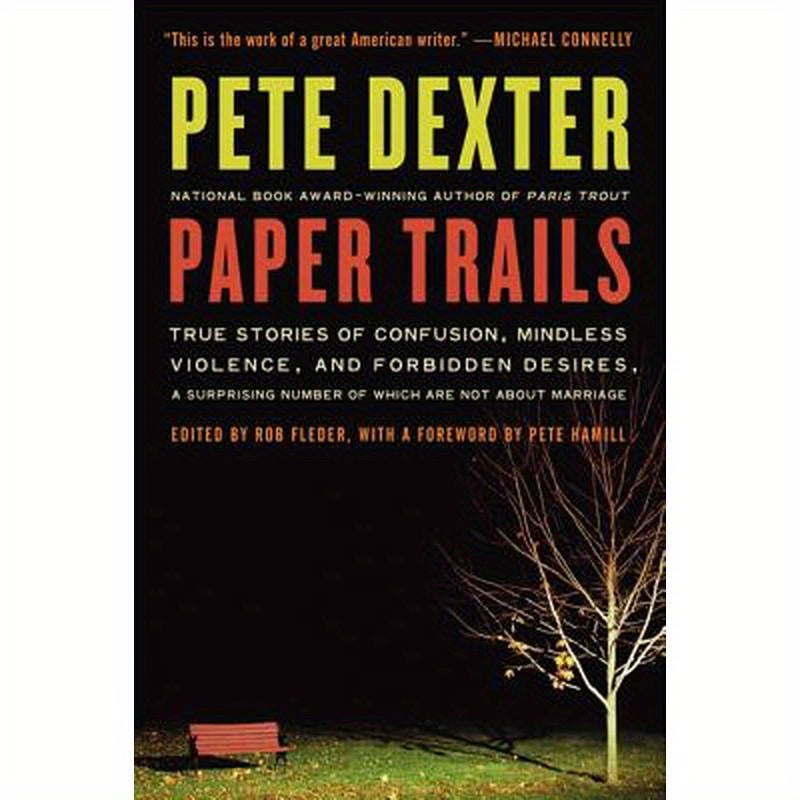 Paper Trails: True Stories of Confusion, Mindless Violence, and Forbidden Desires, a Surprising Number of Which Are Not about Marriage