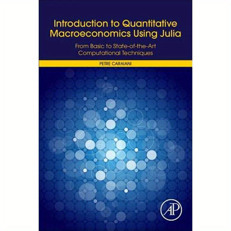 Introduction to Quantitative Macroeconomics Using Julia: From Basic to State-Of-The-Art Computational Techniques
