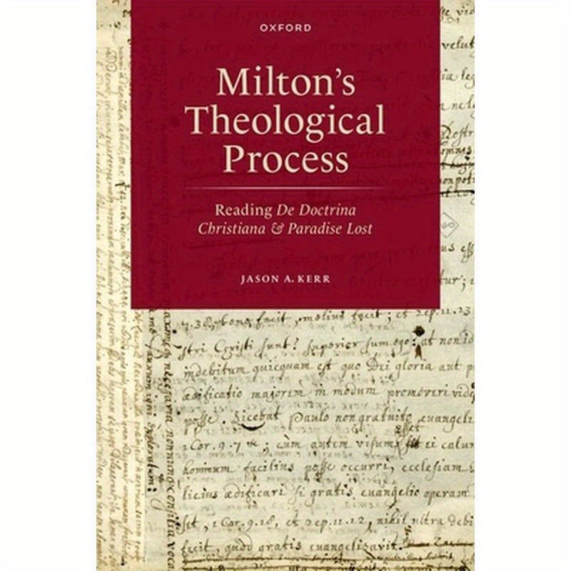 Milton's Theological Process: Reading de Doctrina Christiana and Paradise Lost
