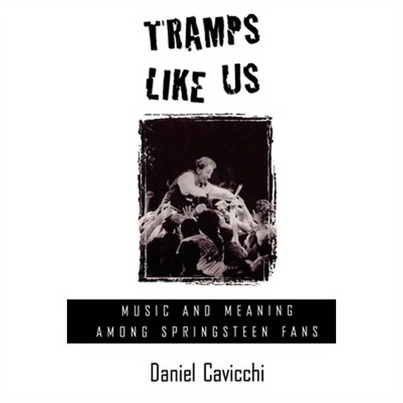 Tramps Like Us: Music and Meaning Among Springsteen Fans