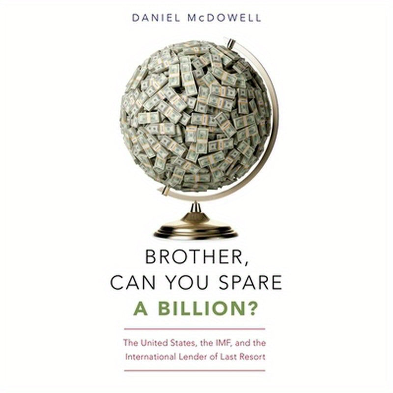 Brother, Can You Spare a Billion?: The United States, the Imf, and the International Lender of Last Resort