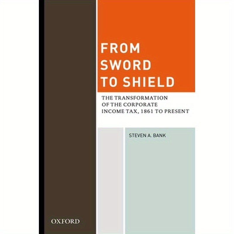 From Sword to Shield: The Transformation of the Corporate Income Tax, 1861 to Present