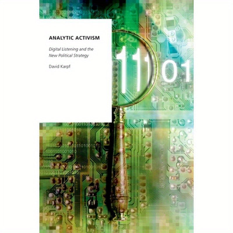 Analytic Activism: Digital Listening and the New Political Strategy
