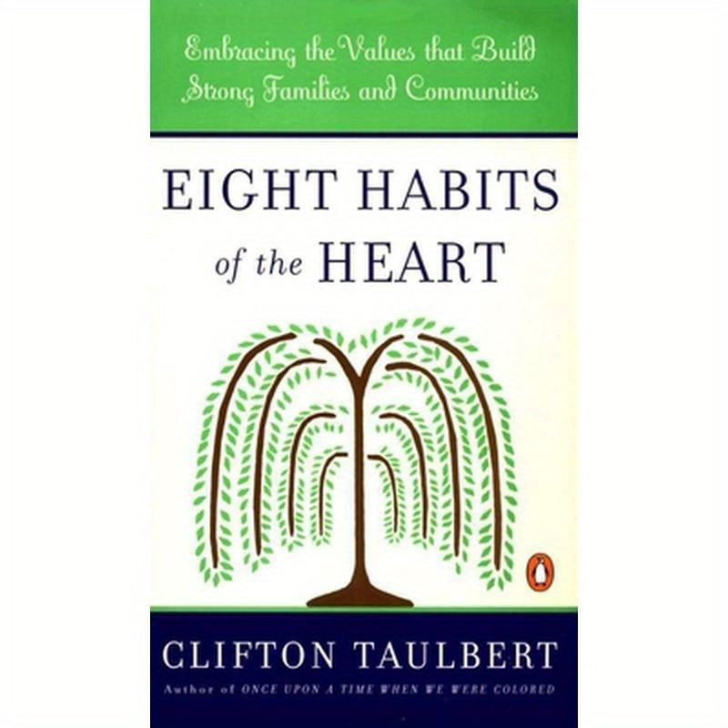 Eight Habits of the Heart: Embracing the Values that Build Strong Families and Communities