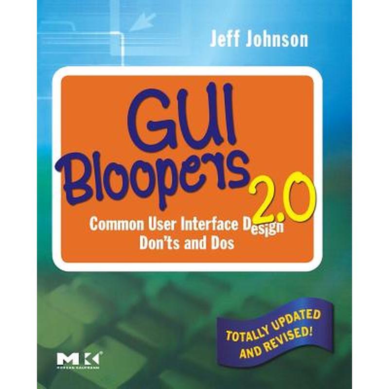 GUI Bloopers 2.0: Common User Interface Design Don'ts and DOS