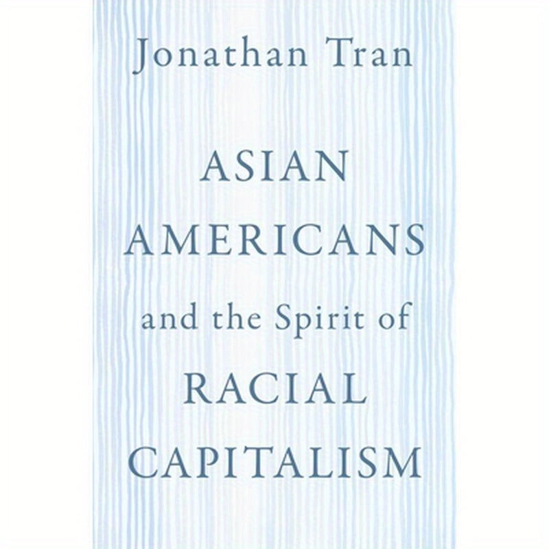 Asian Americans and the Spirit of Racial Capitalism