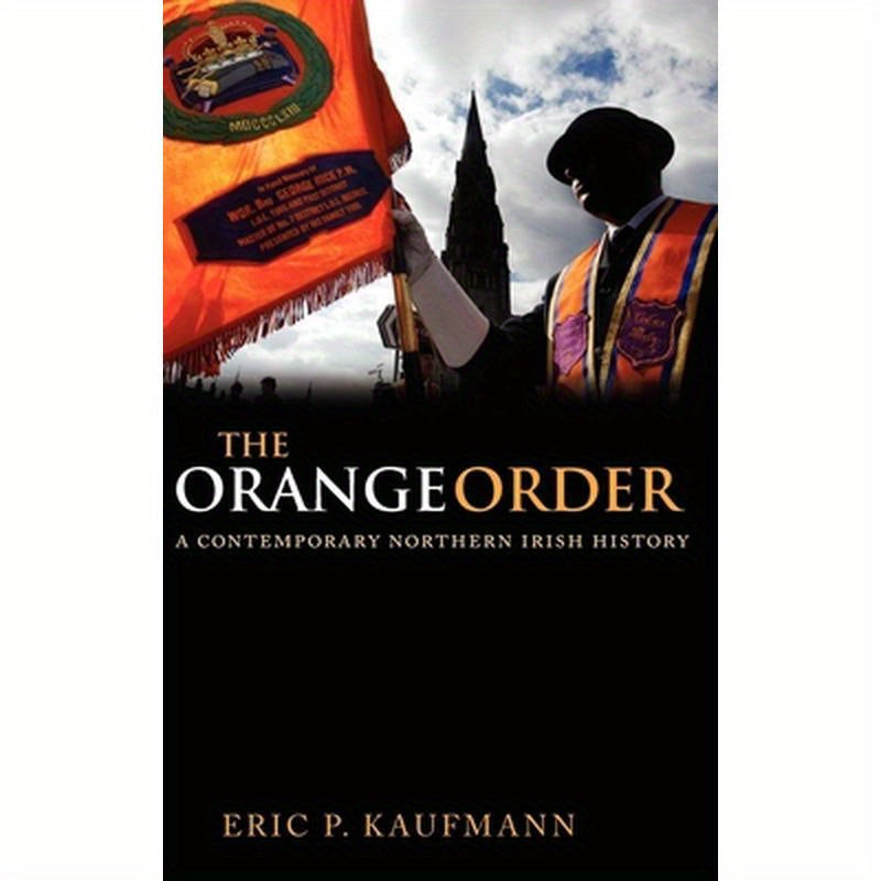 The Orange Order: A Contemporary Northern Irish History