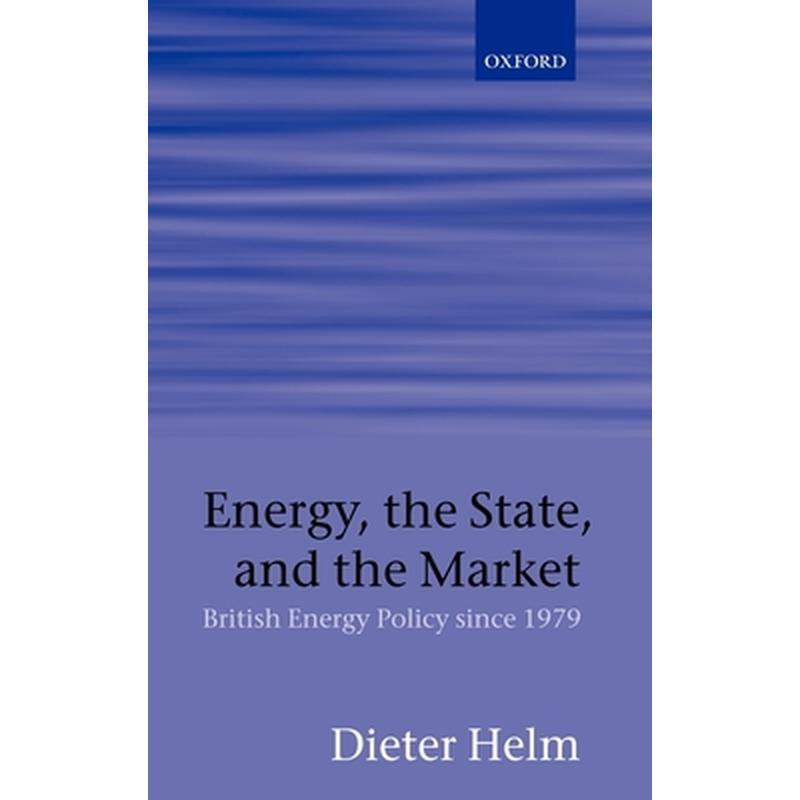 Energy, the State, and the Market: British Energy Policy Since 1979