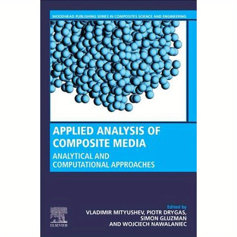Applied Analysis of Composite Media: Analytical and Computational Results for Materials Scientists and Engineers