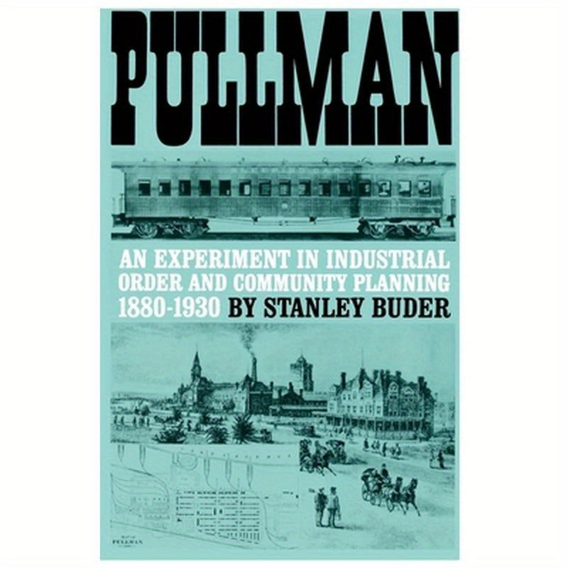 Pullman: An Experiment in Industrial Order and Community Planning, 1880-1930