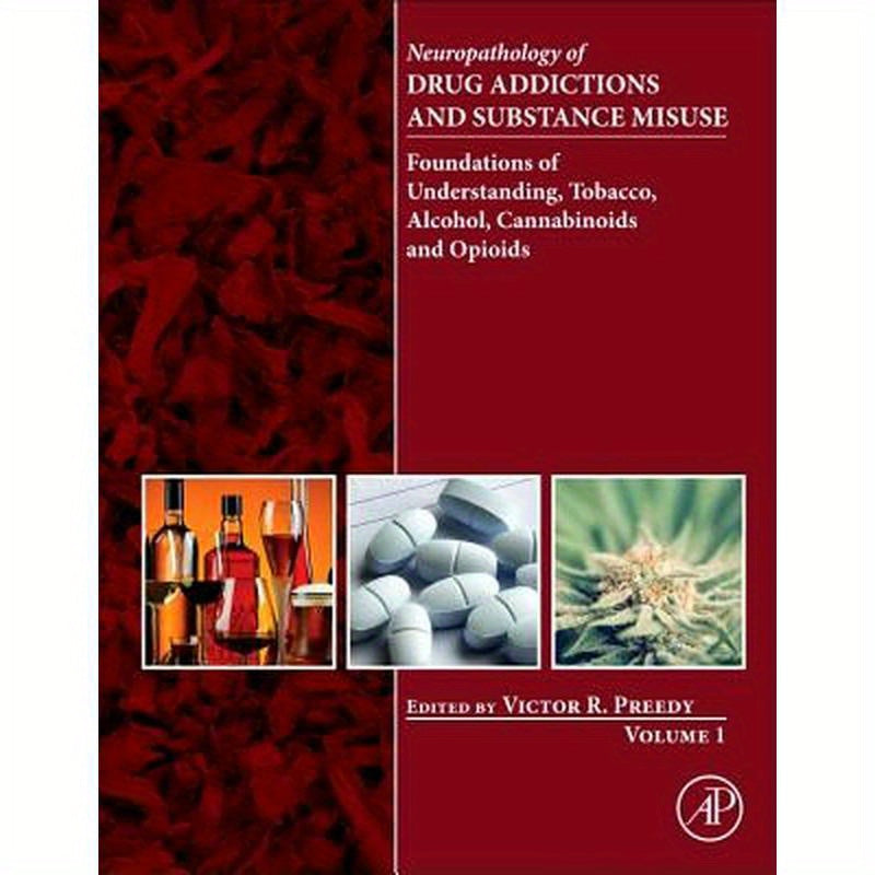 Neuropathology of Drug Addictions and Substance Misuse, Volume 1: Foundations of Understanding, Tobacco, Alcohol, Cannabinoids and Opioids