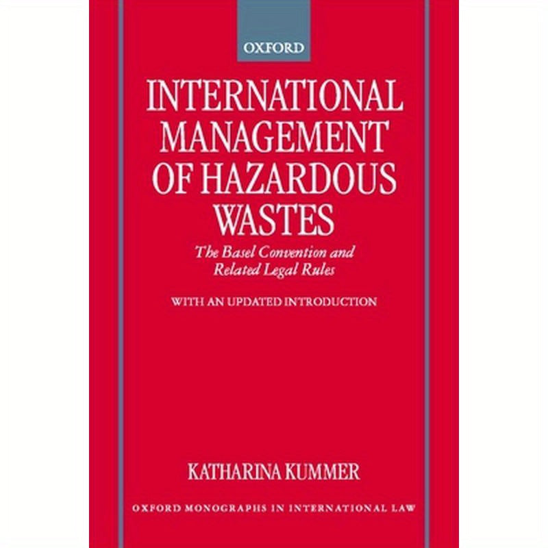 International Management of Hazardous Wastes: The Basel Convention and Related Legal Rules