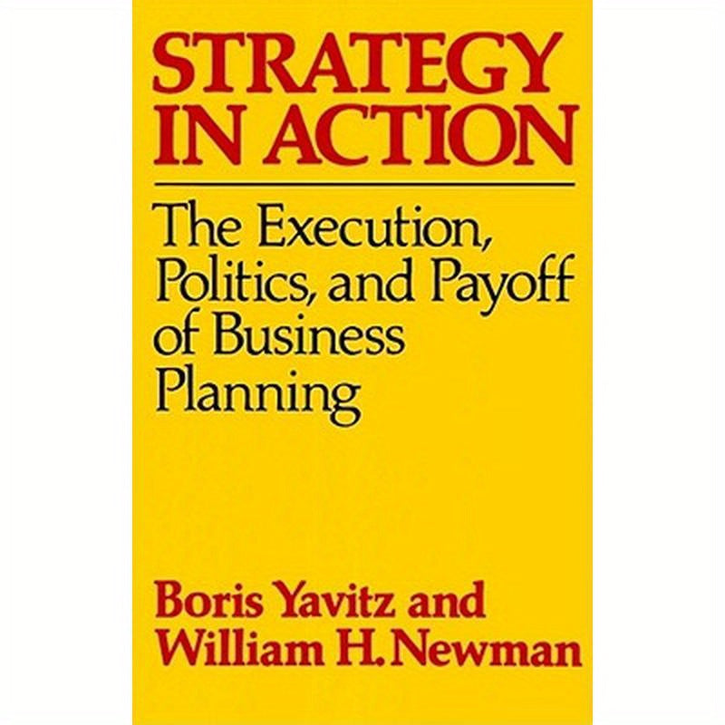 Strategy in Action: The Execution, Politics, and Payoff of Business Planning