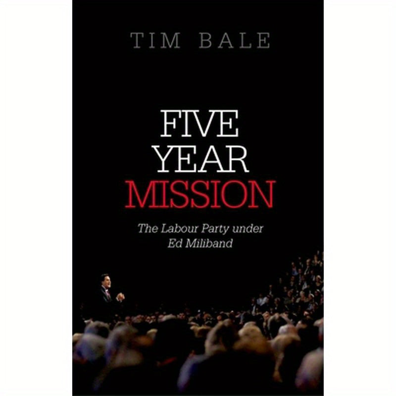 Five Year Mission: The Labour Party Under Ed Miliband (UK)