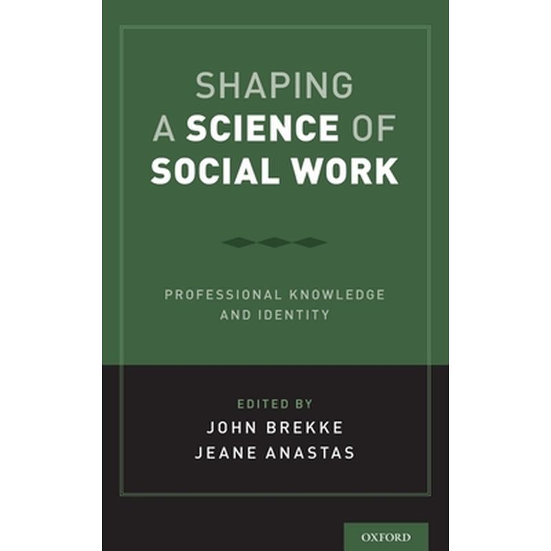 Shaping a Science of Social Work: Professional Knowledge and Identity