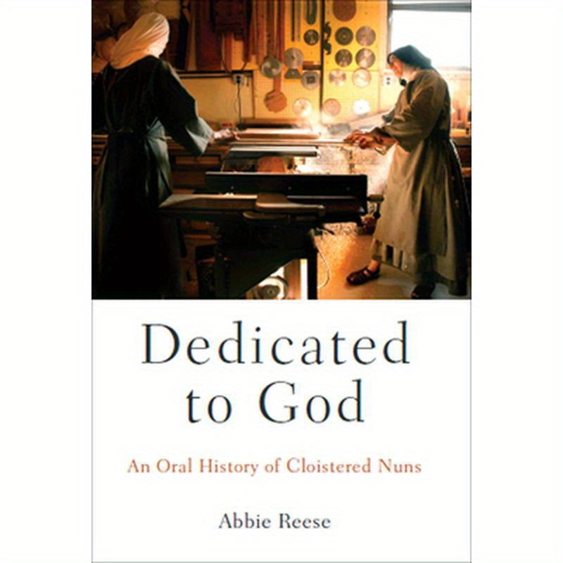 Dedicated to God: An Oral History of Cloistered Nuns