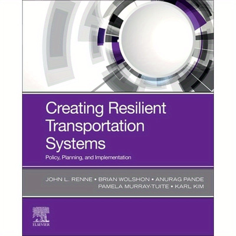 Creating Resilient Transportation Systems: Policy, Planning, and Implementation