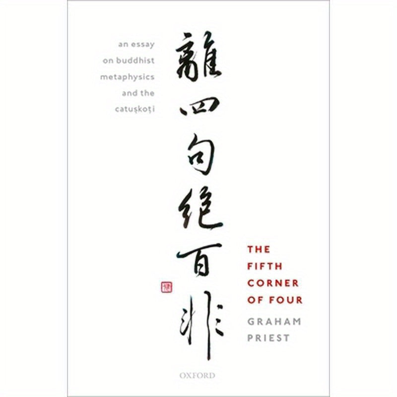 Fifth Corner of Four: An Essay on Buddhist Metaphysics and the Catu.Sko.Ti