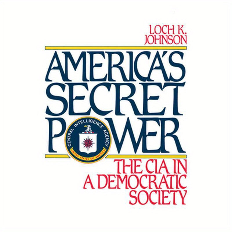 America's Secret Power: The CIA in a Democratic Society