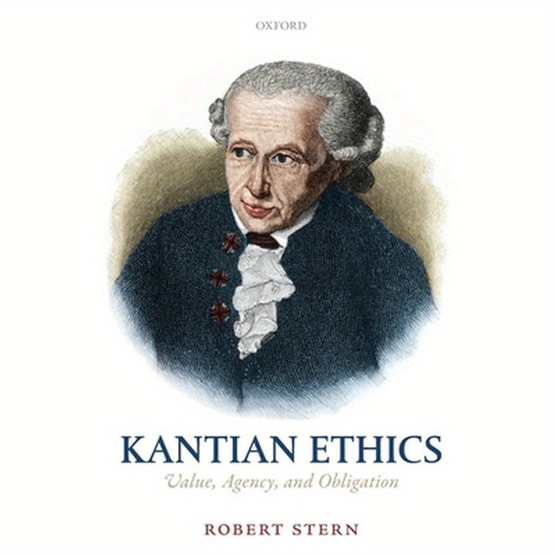 Kantian Ethics: Value, Agency, and Obligation