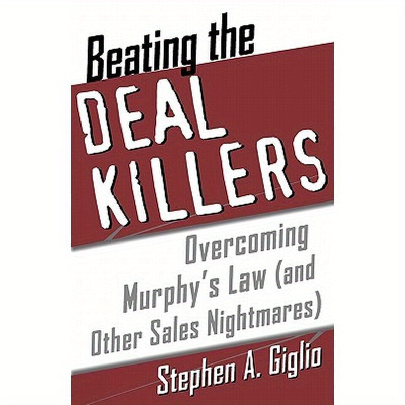 Beating the Deal Killers: Overcoming Murphy's Law (and Other Sales Nightmares)