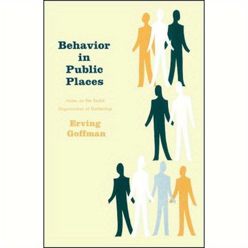 Behavior in Public Places: Notes on the Social Organization of Gatherings