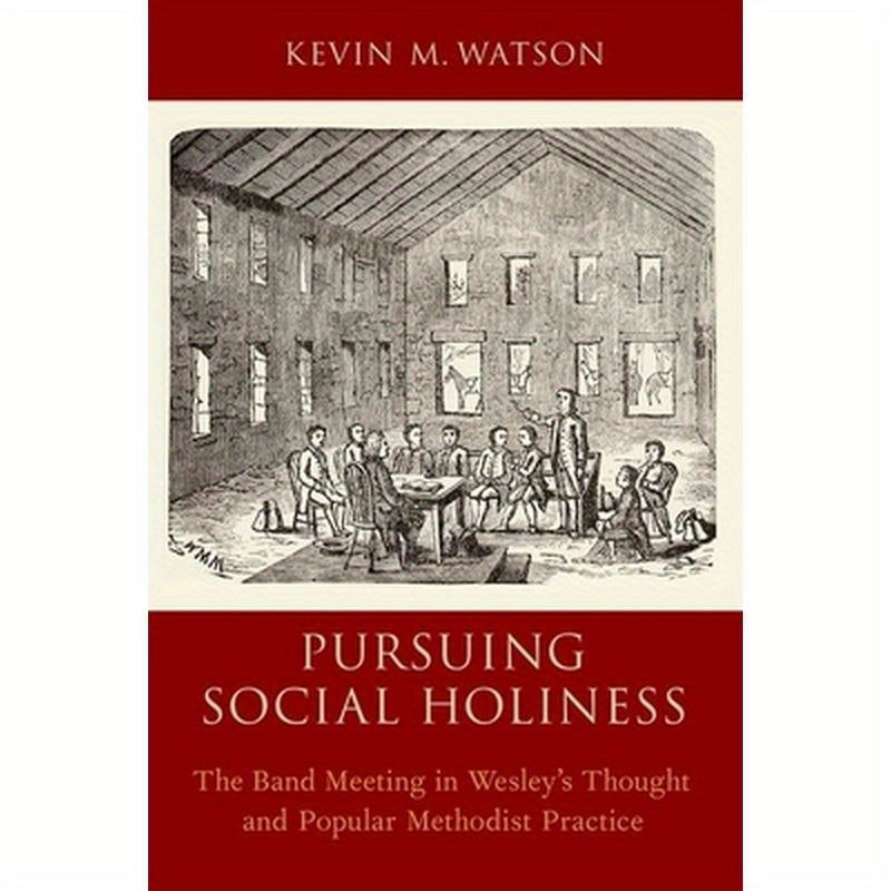 Pursuing Social Holiness: The Band Meeting in Wesley's Thought and Popular Methodist Practice