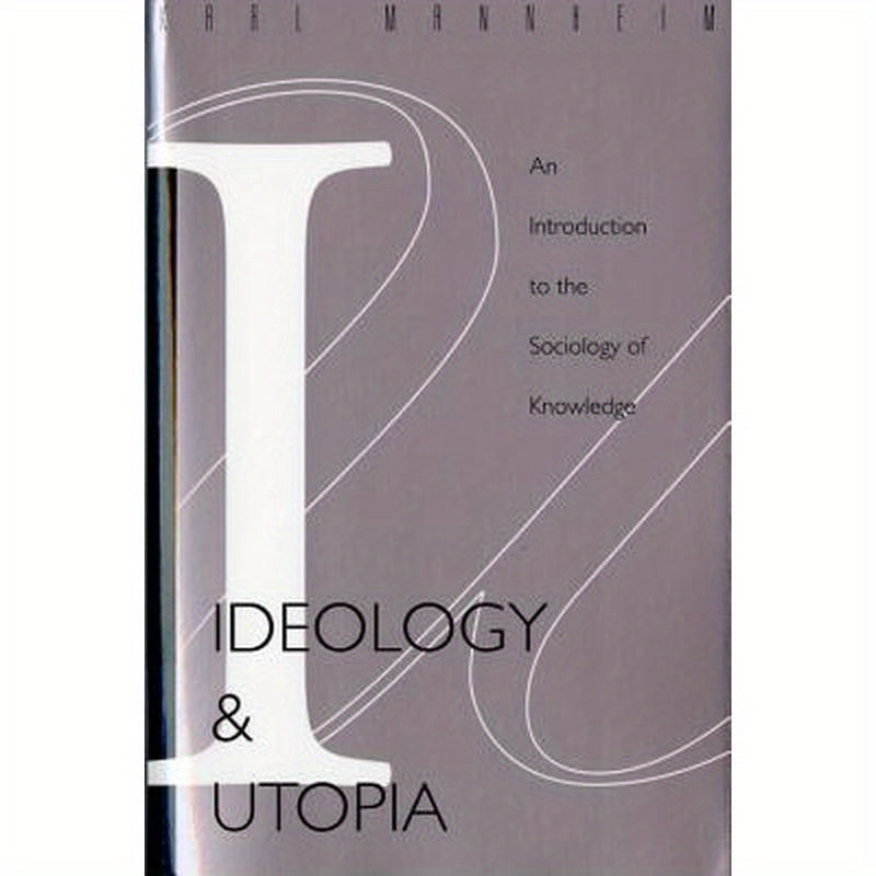 Ideology and Utopia: An Introduction to the Sociology (740) of Knowledge