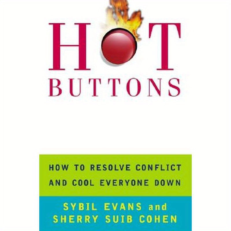 Hot Buttons: How to Resolve Conflict and Cool Everyone Down
