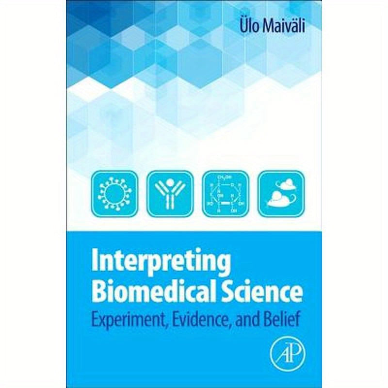 Interpreting Biomedical Science: Experiment, Evidence, and Belief