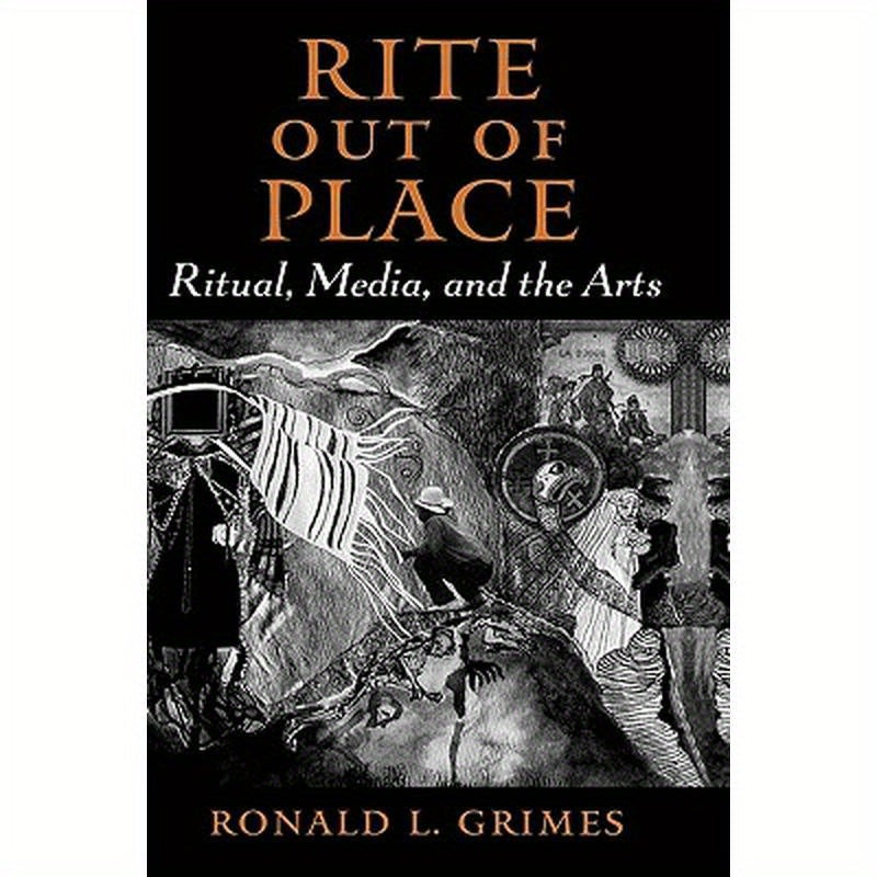 Rite Out of Place: Ritual, Media, and the Arts