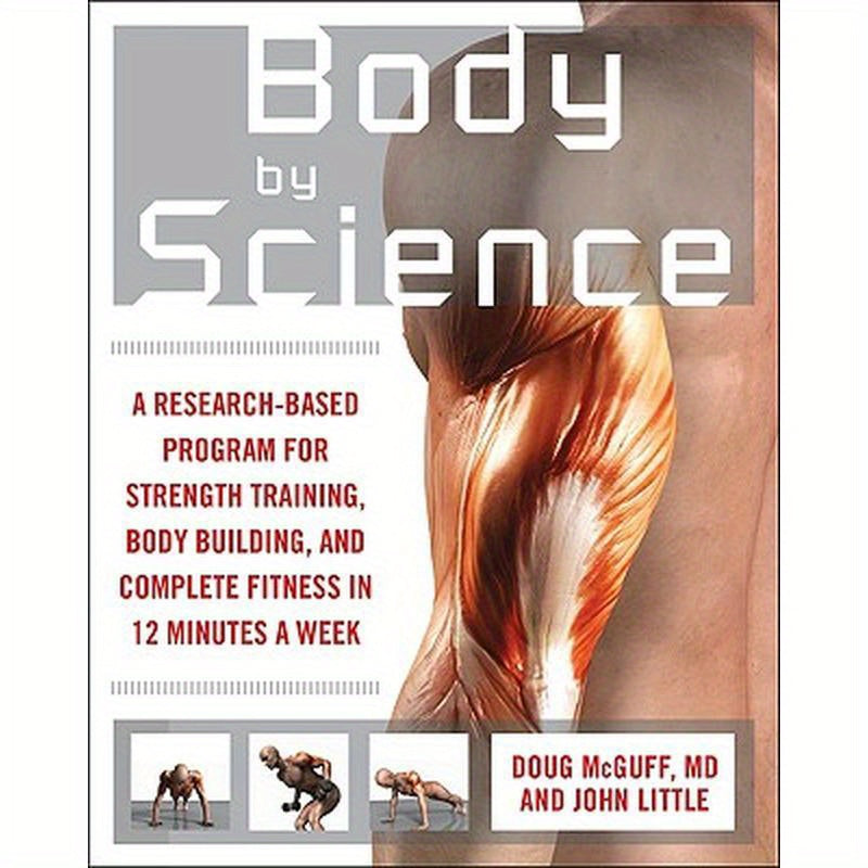 Body by Science: A Research Based Program to Get the Results You Want in 12 Minutes a Week