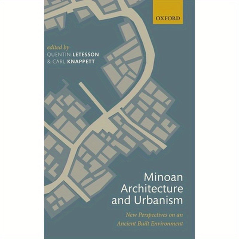 Minoan Architecture and Urbanism: New Perspectives on an Ancient Built Environment