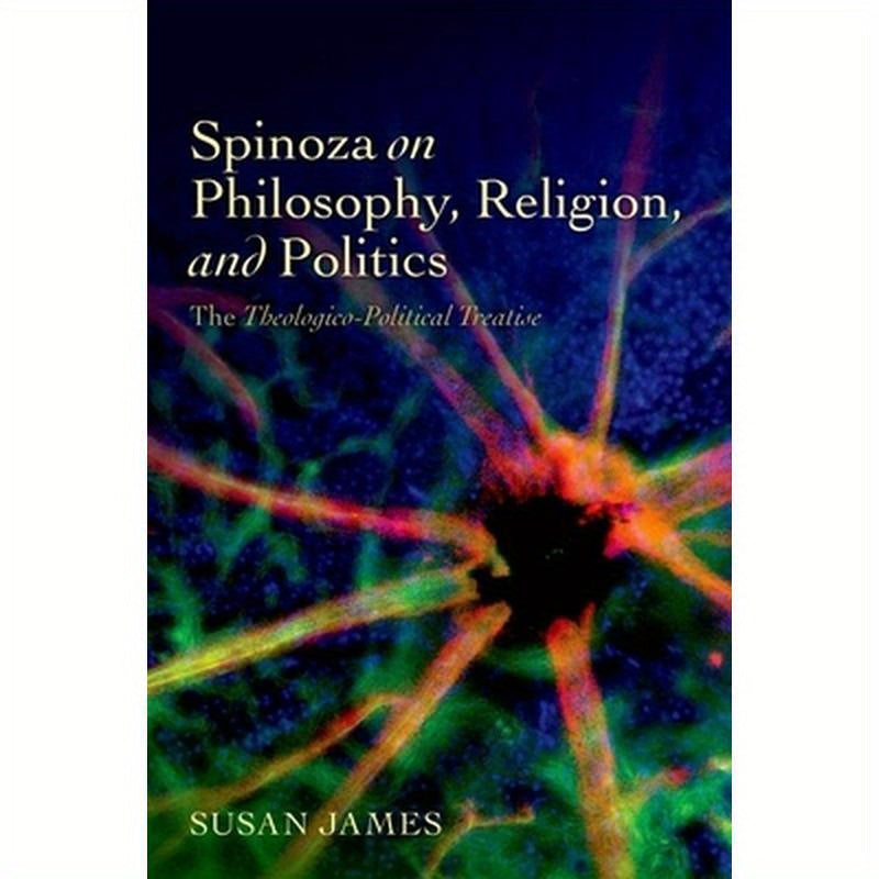Spinoza on Philosophy, Religion, and Politics: The Theologico-Political Treatise