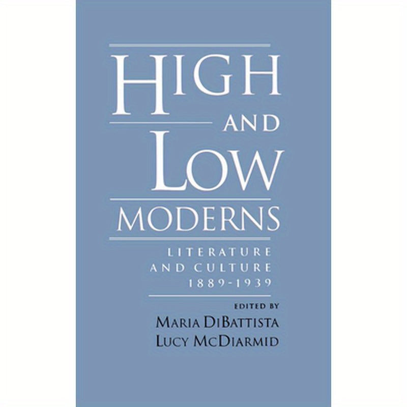 High & Low Moderns: Literature & Culture 1889-1939