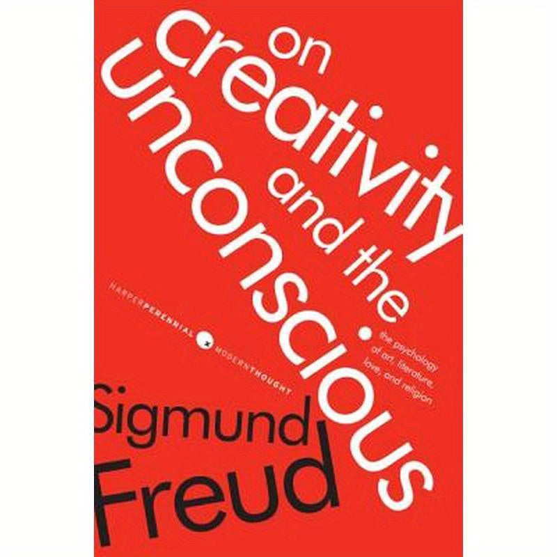 On Creativity and the Unconscious: The Psychology of Art, Literature, Love, and Religion