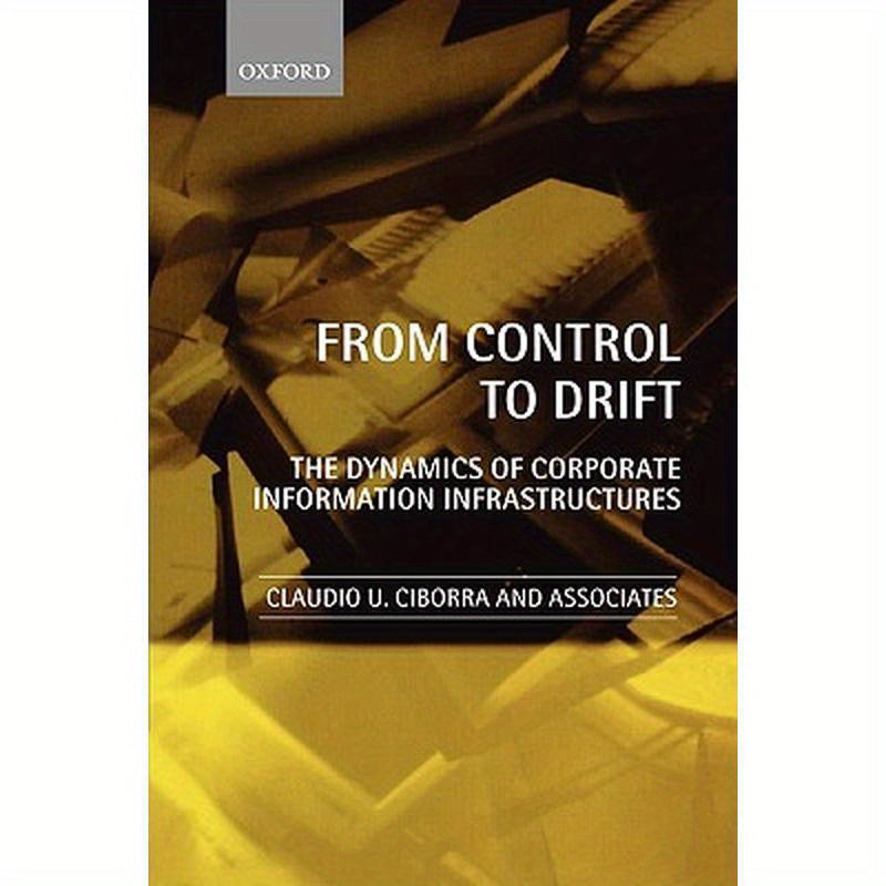 From Control to Drift: The Dynamics of Corporate Information Infrastructures